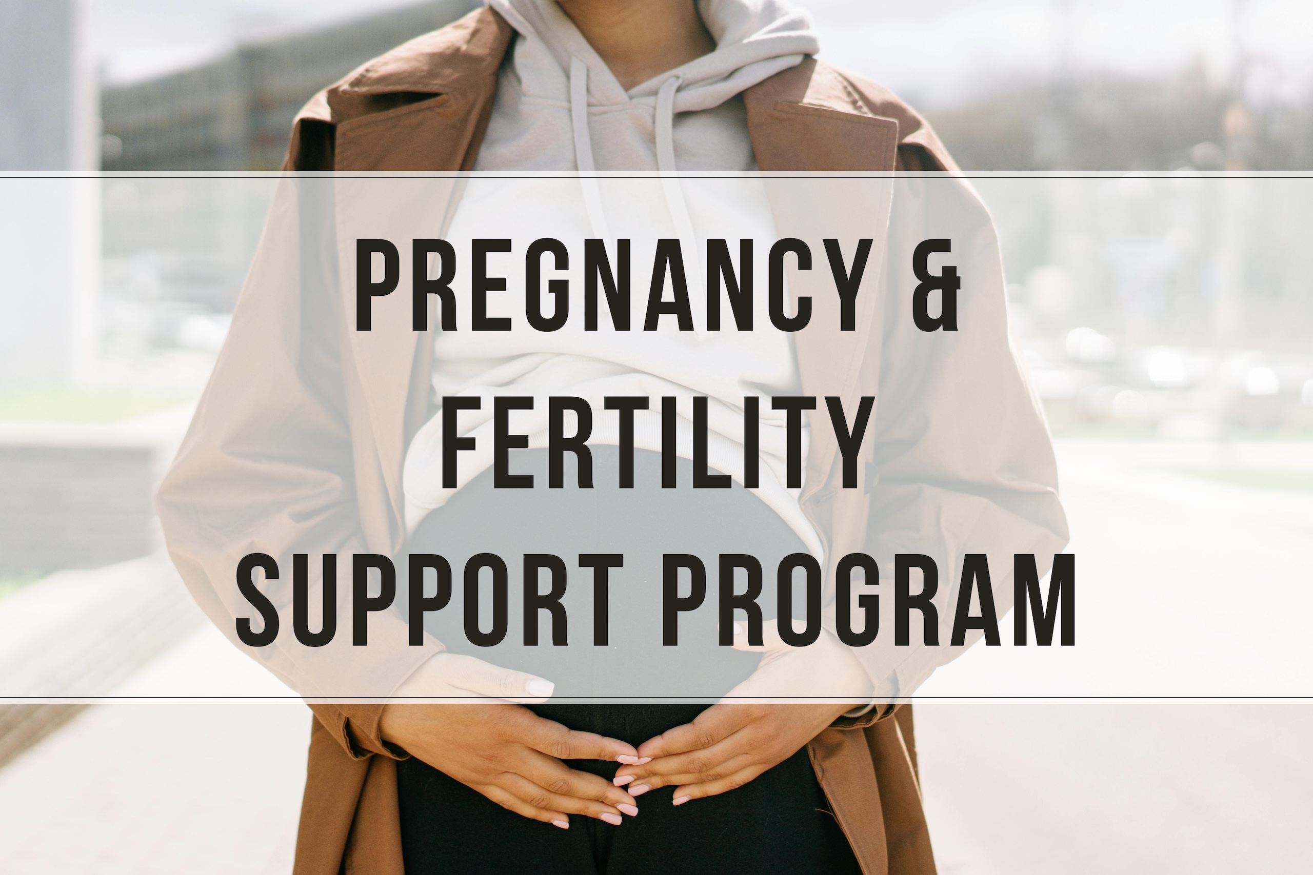 Pregnancy and Fertility Support